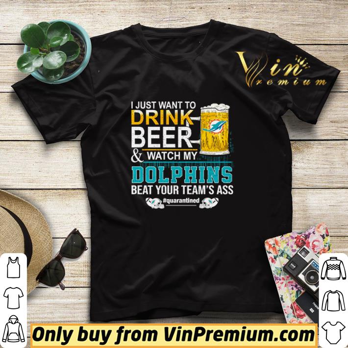 I just want to drink beer and watch my Dolphins beat your team’s ass shirt sweater 7 I just want to drink beer and watch my Dolphins beat your team’s ass shirt sweater