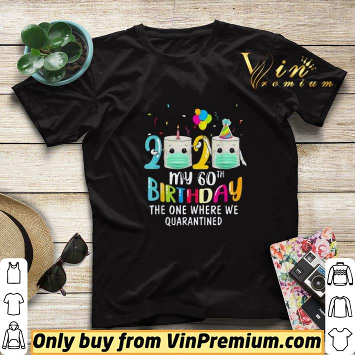 2020 Face Mask My 60th Birthday The One Where We Quarantined shirt sweater 7 2020 Face Mask My 60th Birthday The One Where We Quarantined shirt sweater