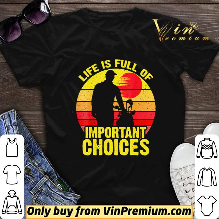 Vintage Life is Full Of Important Choices Golf shirt sweater 7