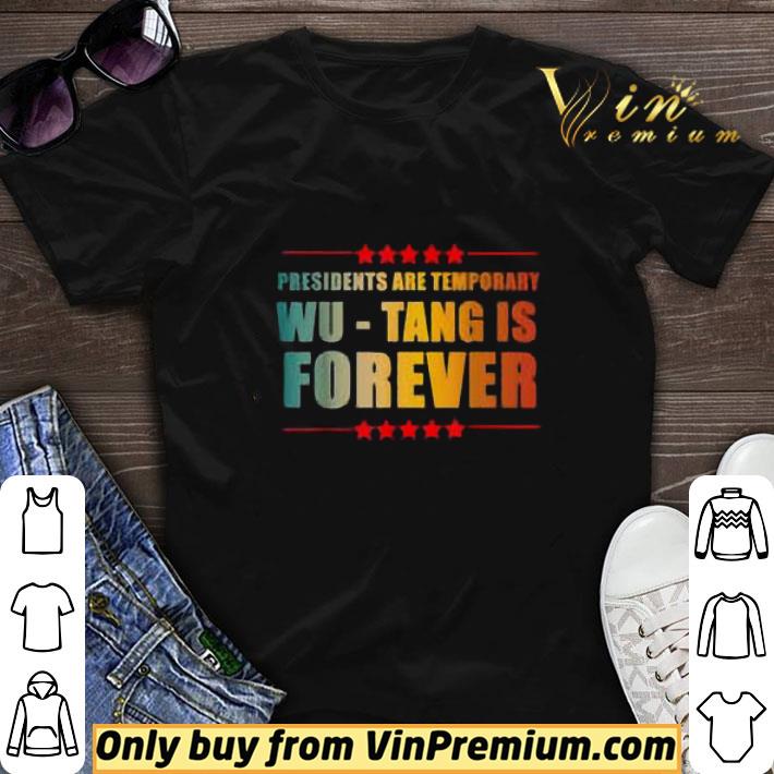 Presidents Are Temporary Wu Tang Is Forever shirt sweater 7