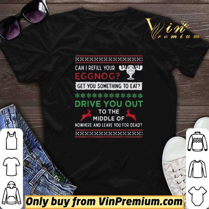 Christmas Can I Refill Your Eggnog Get You Something To Eat Drive You Out shirt sweater 7