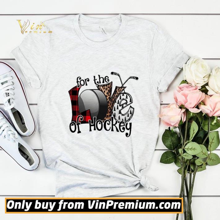 Love For The Of Hockey shirt sweater