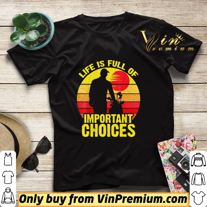 Vintage Life is Full Of Important Choices Golf shirt sweater