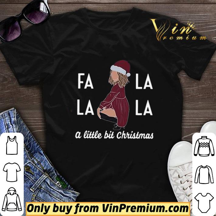 Fa La La La A Little Bit Christmas shirt sweater 7