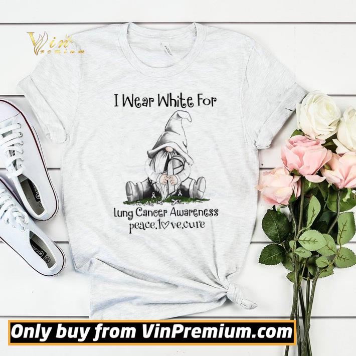 Gnomes I Wear White For Lung Cancer Awareness Peace Love Cure shirt sweater