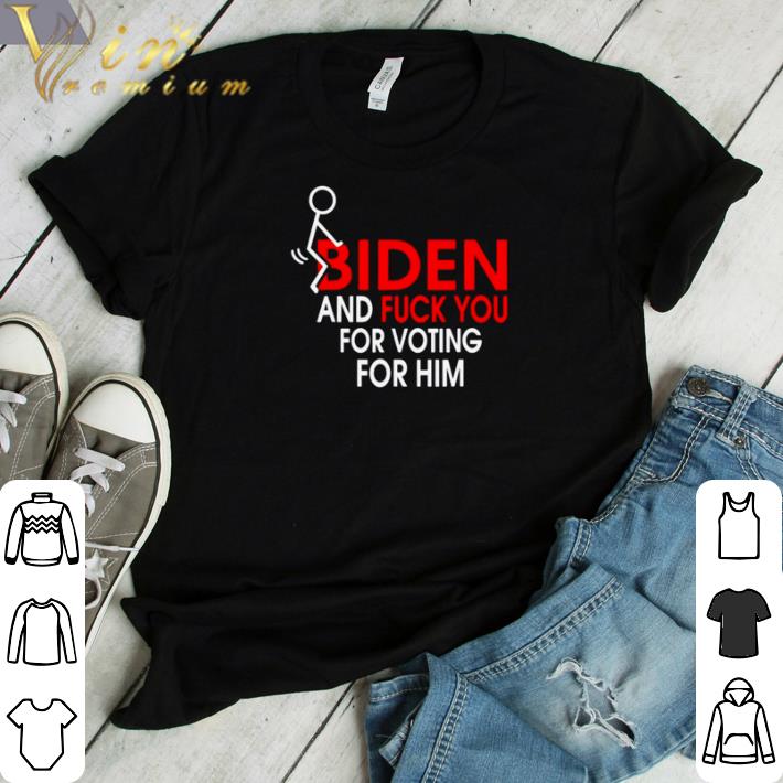 Top Fuck Biden and fuck you for voting him shirt sweater 6