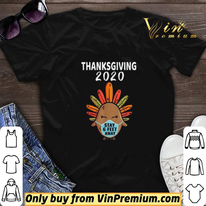 Thanksgiving 2020 Turkey Face Mask Stay 6 Feet Away Quarantine 2020 shirt sweater 6