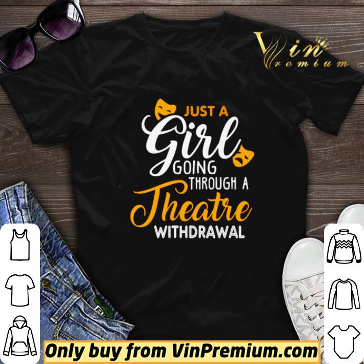 Just a girl going through theatre withdrawal shirt sweater 6
