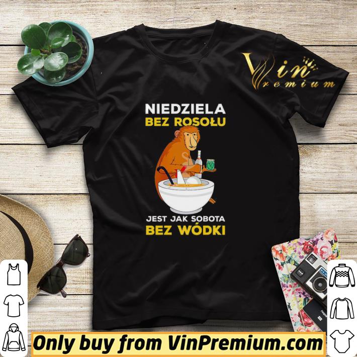 Niedziela Bez Rosolu Jest Jak Sobota Bez Wodki shirt sweater