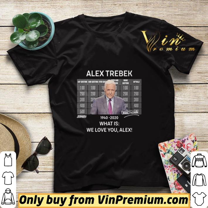 Alex Trebek 1940 2020 What Is We Love You Alex shirt sweater 7 Alex Trebek 1940 2020 What Is We Love You Alex shirt sweater