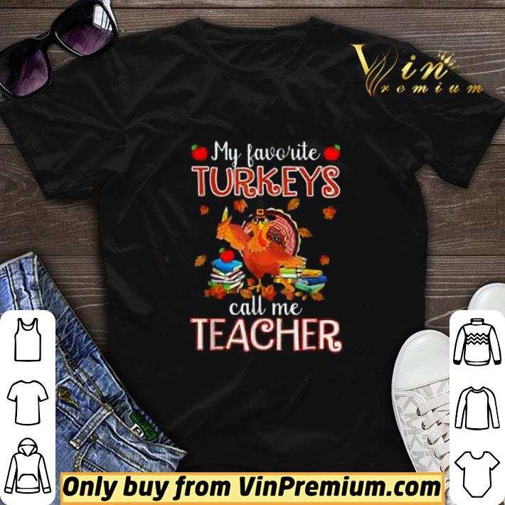 My Favorite Turkeys Call Me Teacher Thanksgiving shirt sweater 6