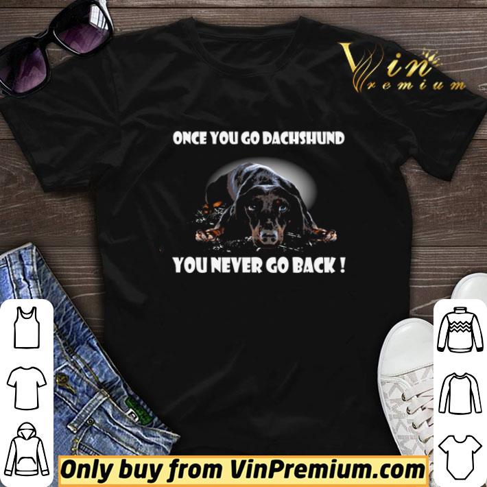 Once you go Dachshund you never go back shirt sweater 7