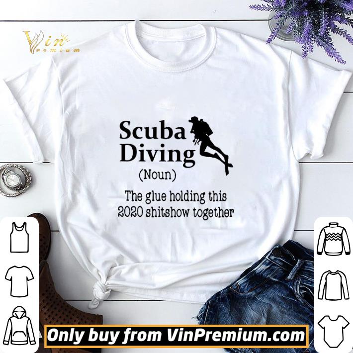 Scuba Diving The Glue Holding This 2020 Shitshow Together shirt sweater 6