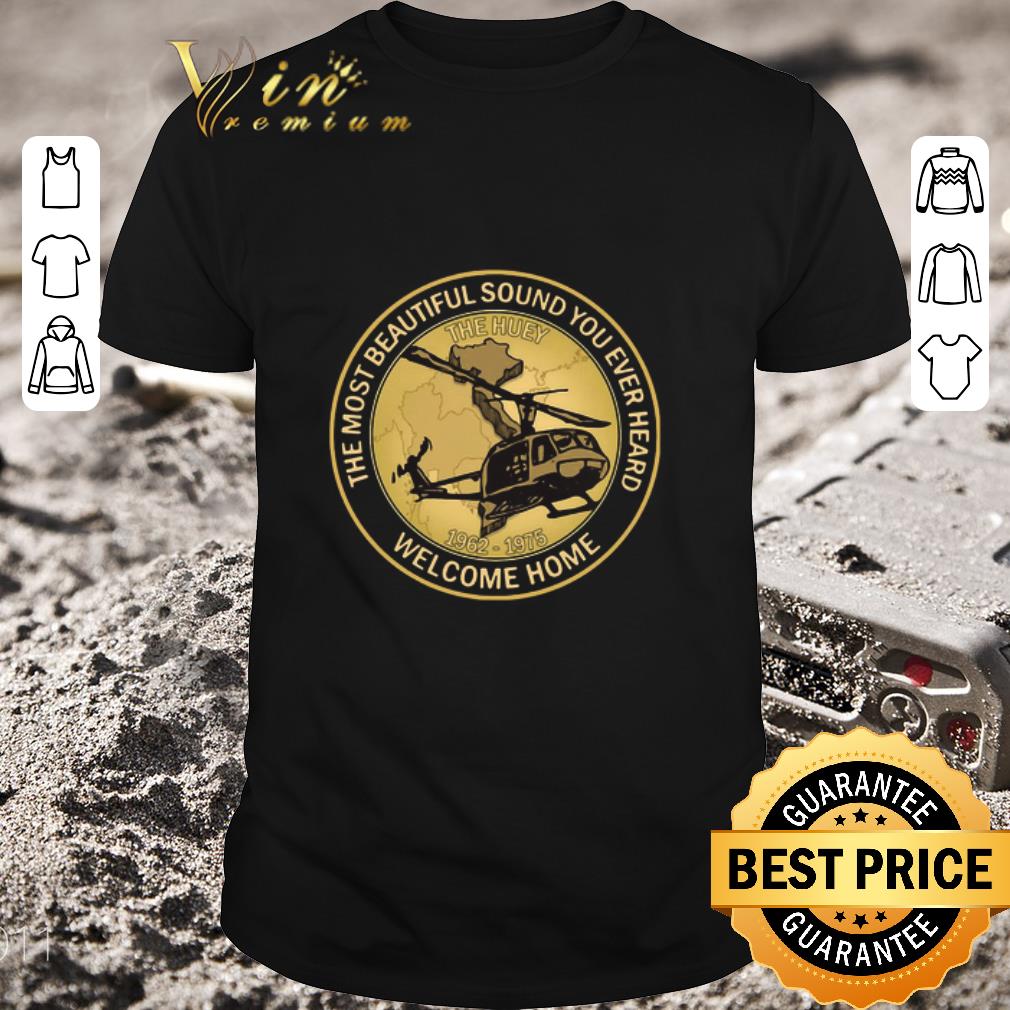 Funny The Most Beautiful Sound You Ever Heard Welcome Home 1962 1975 shirt 6