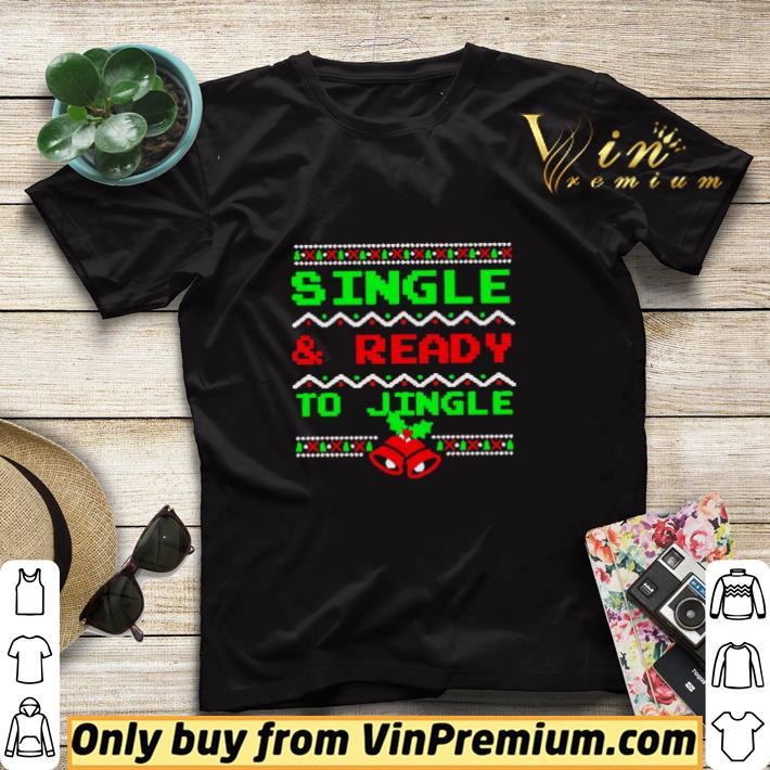 Single And Ready To Jingle Ugly Christmas shirt sweater 7 Single And Ready To Jingle Ugly Christmas shirt sweater