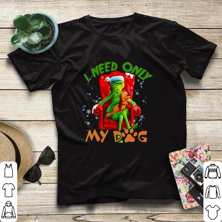 Nice The Grinch Need Only My Dog Merry Christmas shirt sweater