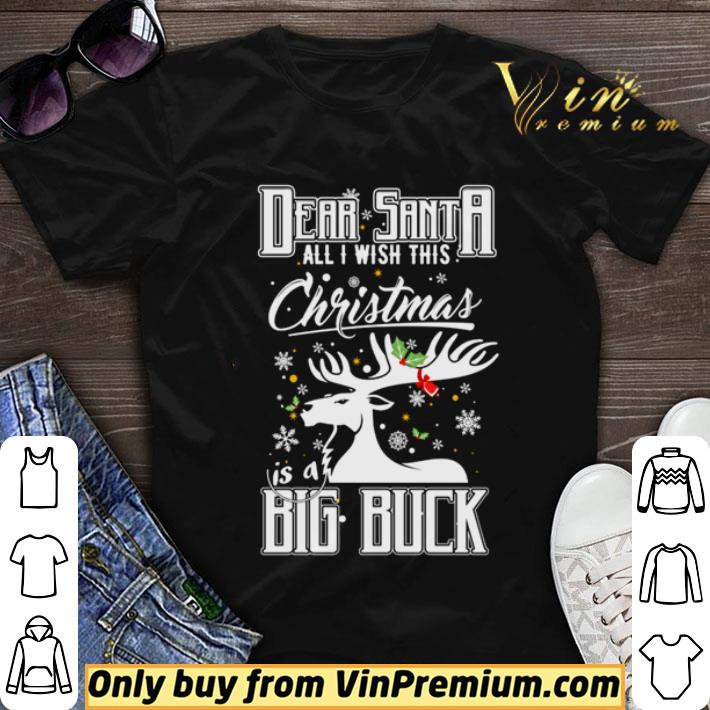 Dear Santa all I wish this Christmas is a big buck Christmas shirt sweater 6
