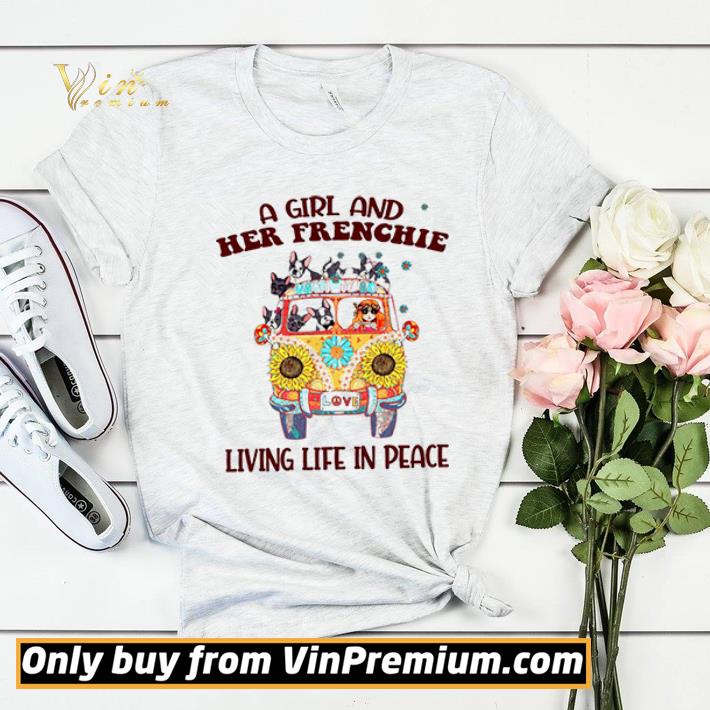 A Girl And Her Frenchie Living Life In Peace shirt sweater 7 A Girl And Her Frenchie Living Life In Peace shirt sweater