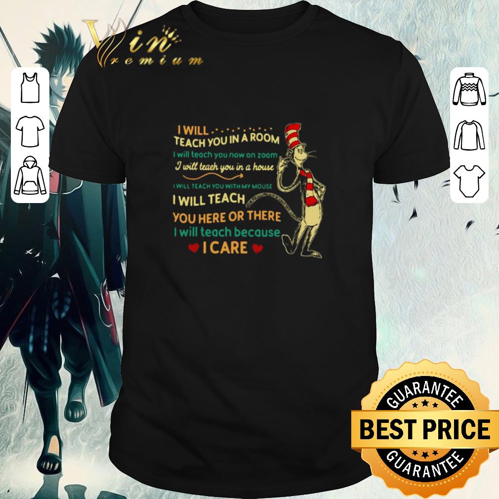 Pretty Dr Seuss I Will Teach You In A Room I Will Teach You Now On Zoom I Will Teach You In A House shirt 7