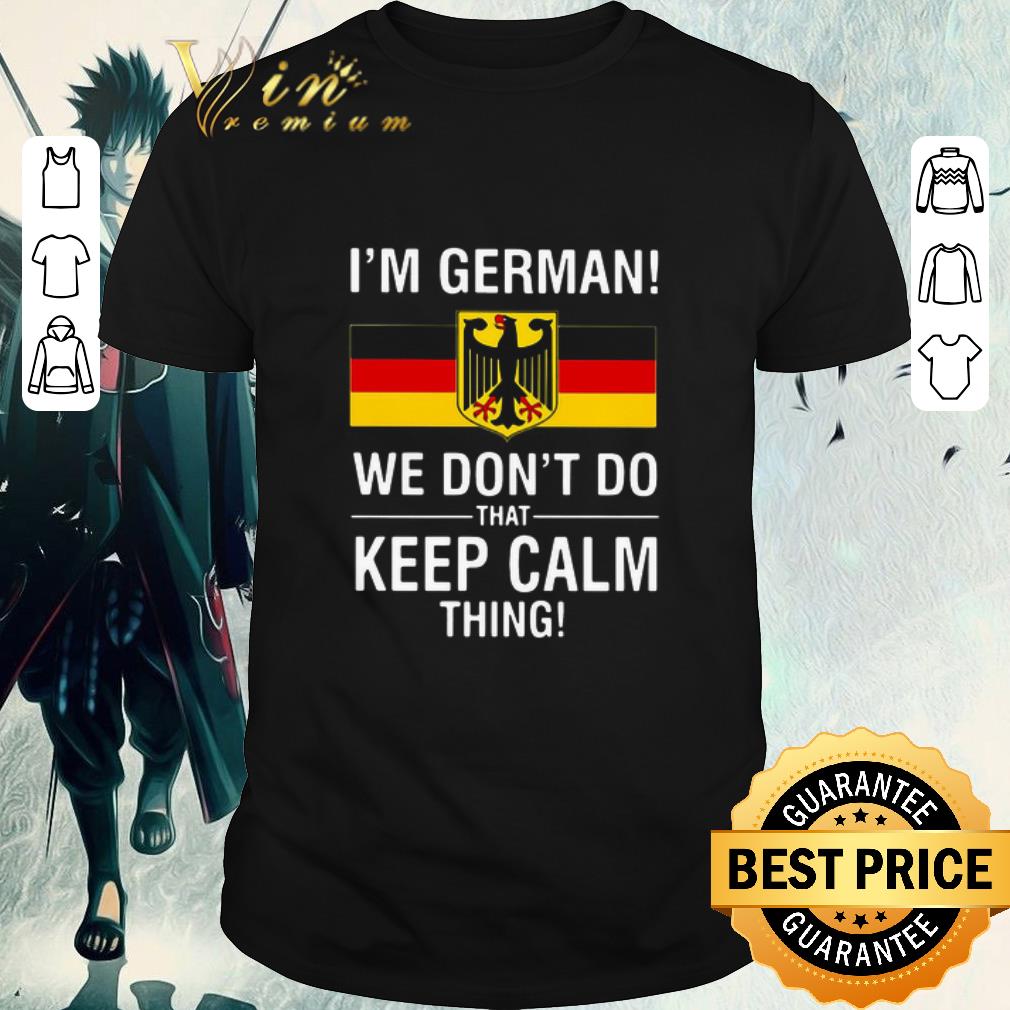 Funny I’m German We Don’t Do That Keep Calm Thing shirt 7