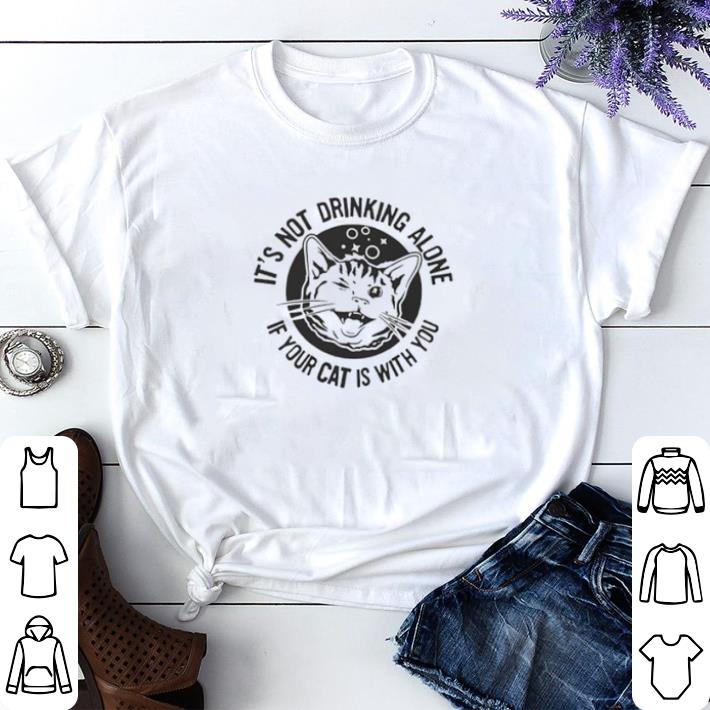 Original Cat It’s Not Drinking Alone If Your Cat Is With Yo shirt sweater