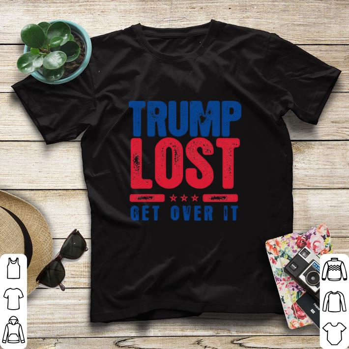 Original Trump Lost Get Over It Funny Biden Won 2020 shirt sweater