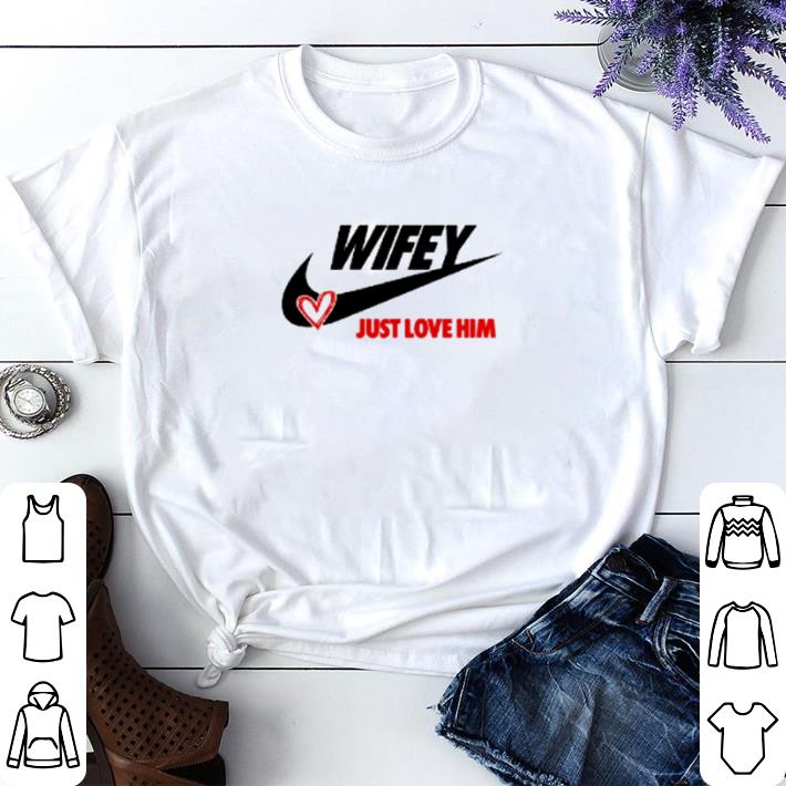 Nice Wifey just love him shirt sweater 7 Nice Wifey just love him shirt sweater