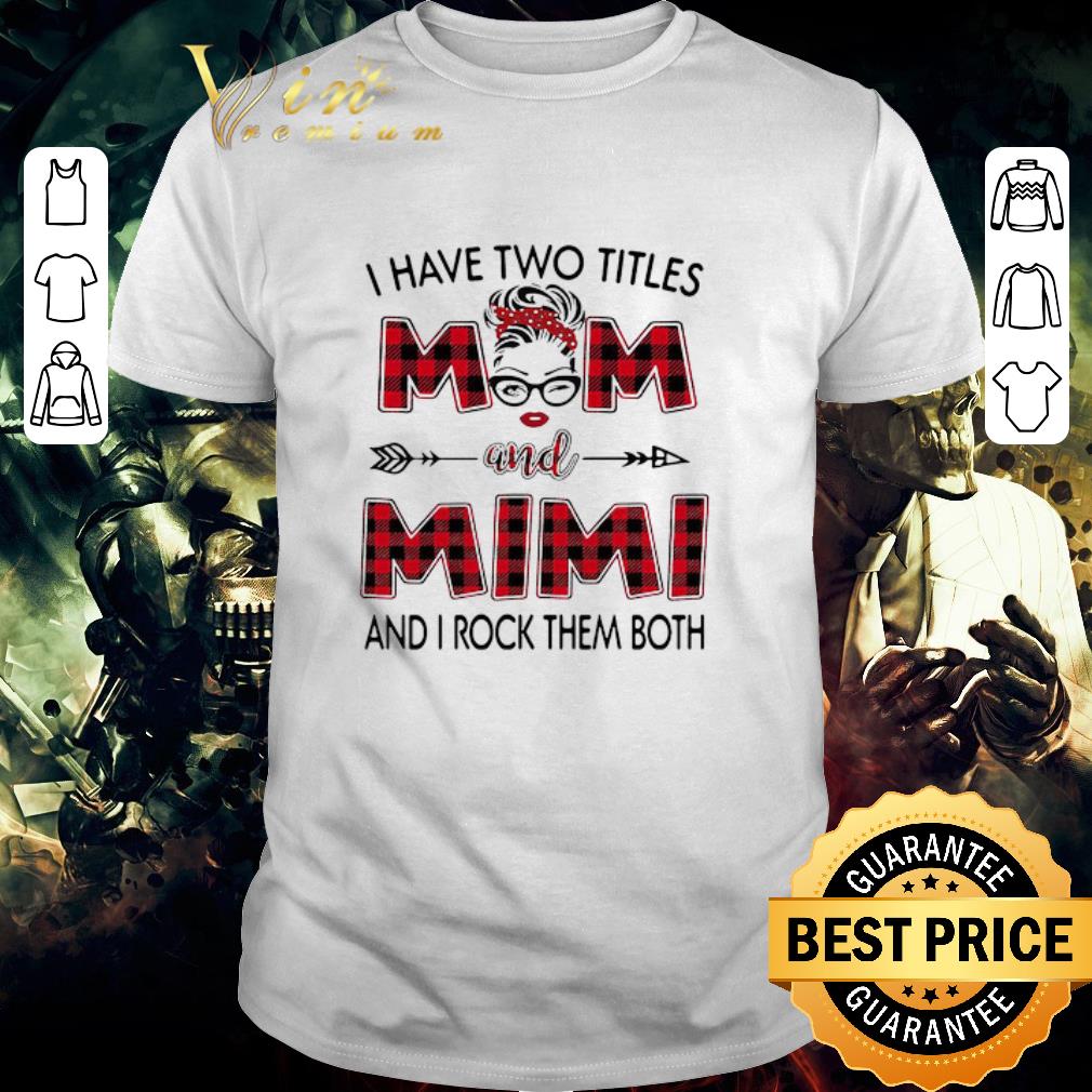 Nice I Have Two Titles Mom And Mimi And I Rock Them Both shirt 7