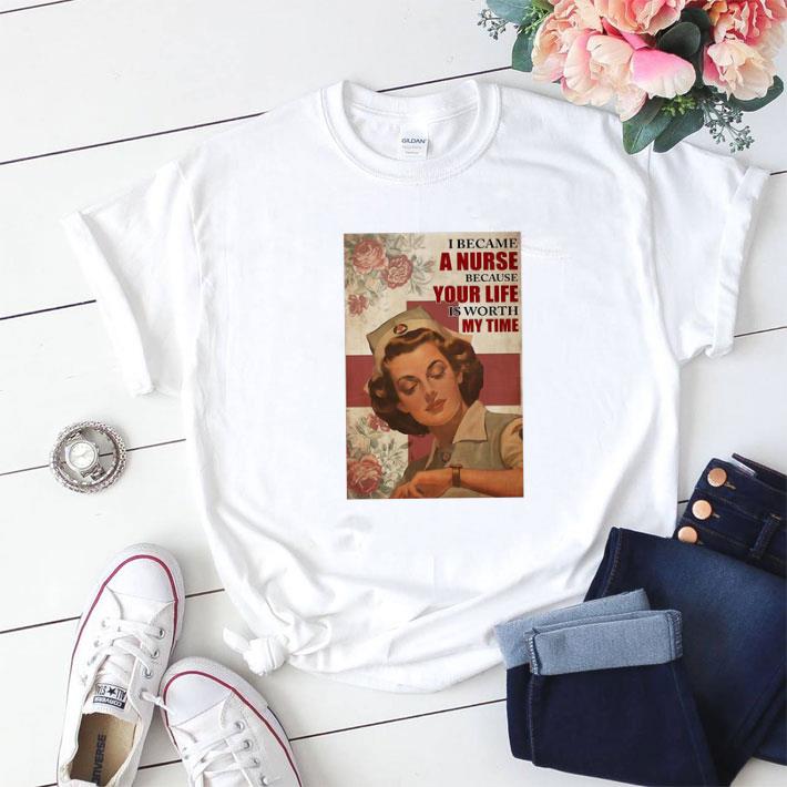 Nice I Became A Nurse Because Your Life Is Worth My Time shirt sweater 7