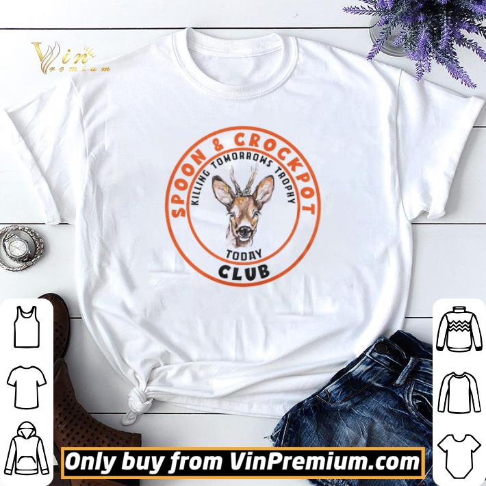 Spoon and Crock Pot Killing Tomorrow's Trophies Today Club shirt sweater 6