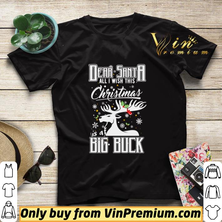 Dear Santa all I wish this Christmas is a big buck Christmas shirt sweater 7 Dear Santa all I wish this Christmas is a big buck Christmas shirt sweater