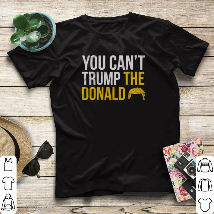 Top You can’t Trump the Donald shirt sweater
