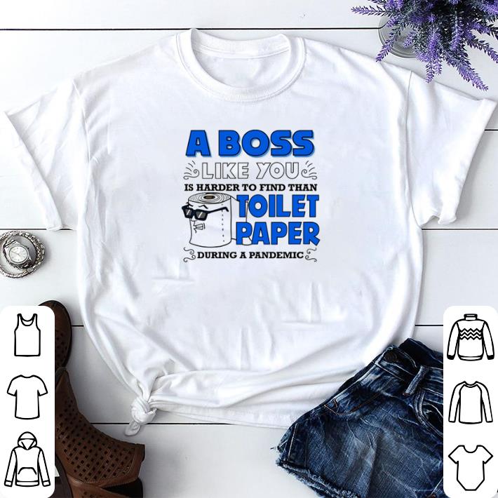 Original A Boss Like You Is Harder Find Than Toilet Paper During a Pandemic Boss shirt sweater