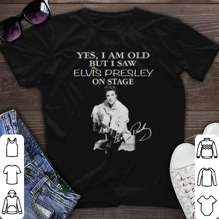 Top Yes I am old but I saw Elvis Presley on stage signature shirt sweater 6