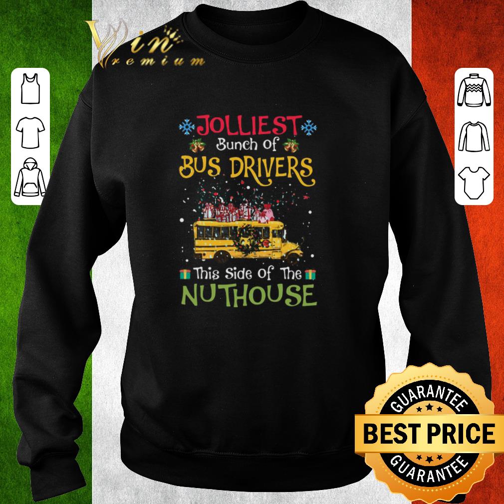 Top Jolliest Bunch Of Bus Drivers This Side Of The Nuthouse shirt