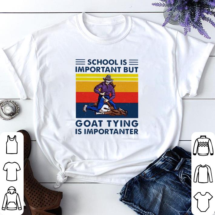 Nice School Is Important But Goat Tying Is Importanter Vintage shirt sweater 7 Nice School Is Important But Goat Tying Is Importanter Vintage shirt sweater