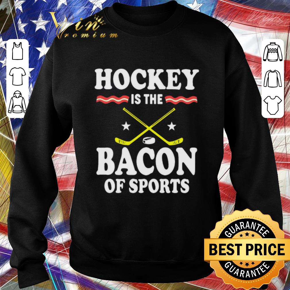 Hot Hockey Is The Bacon Of Sports shirt