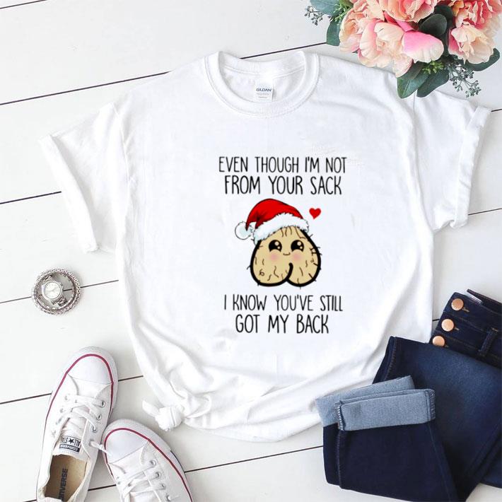 Nice Even though I’m not from your sack I know you’re still got my back shirt sweater 7