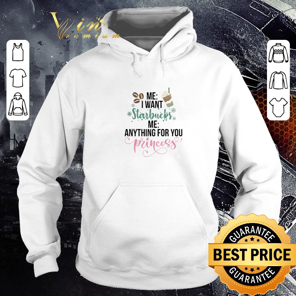 Premium Me I Want Starbucks Me Anything For You Princess shirt