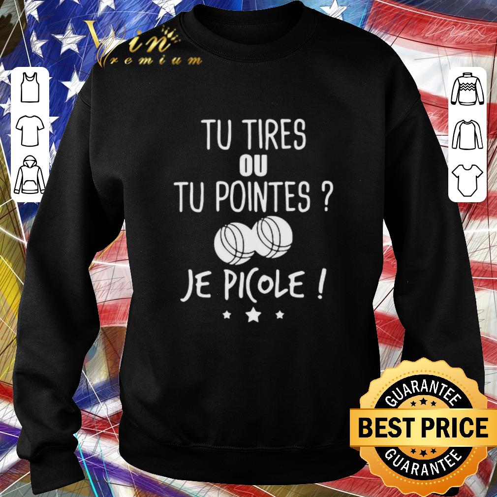 Funny Tu Tires Ou Tu Pointes Je Picole shirt