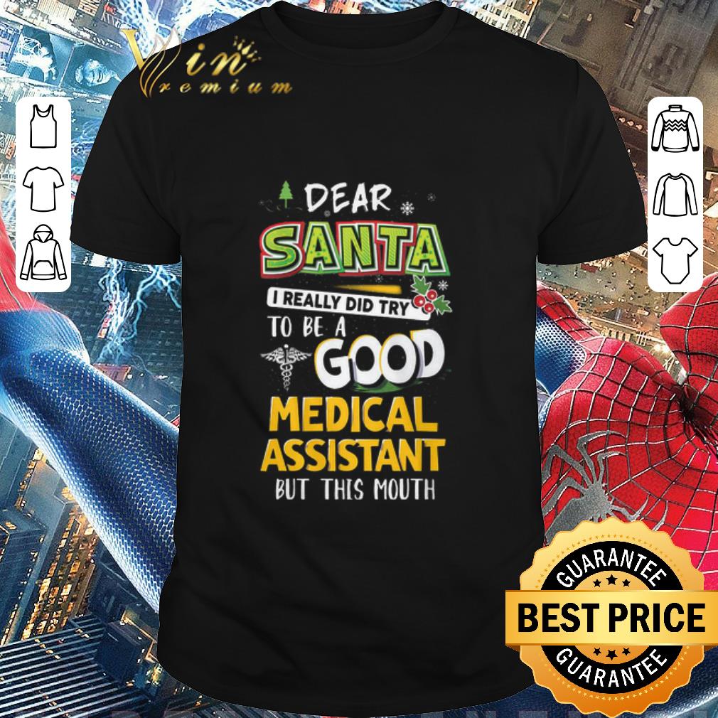 Awesome Dear Santa I Really Did Try To Be A Good Medical Assistant But This Mouth shirt 7