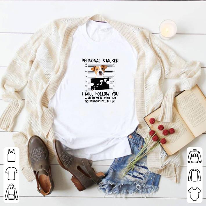 Premium Jack Russell Personal Stalker I Will Follow You Wherever You Go Bathroom Include shirt 7 Premium Jack Russell Personal Stalker I Will Follow You Wherever You Go Bathroom Include shirt