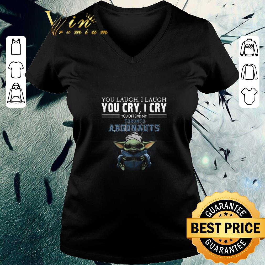 Awesome Baby Yoda I Kill You You Laugh I Laugh You Cry I Cry You Offend My Toronto Argonauts shirt Awesome Baby Yoda I Kill You You Laugh I Laugh You Cry I Cry You Offend My Toronto Argonauts shirt 3
