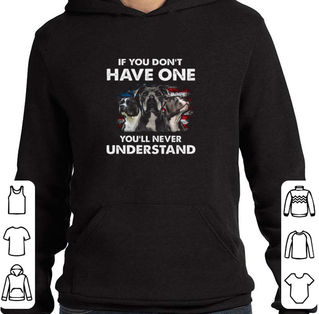 Funny Pitbull American Flag If You Don’t Have One You’ll Never Understand shirt