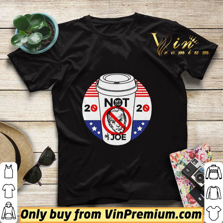Not My Cup of Joe Biden Trump Political 2020 Election shirt sweater 7 Not My Cup of Joe Biden Trump Political 2020 Election shirt sweater