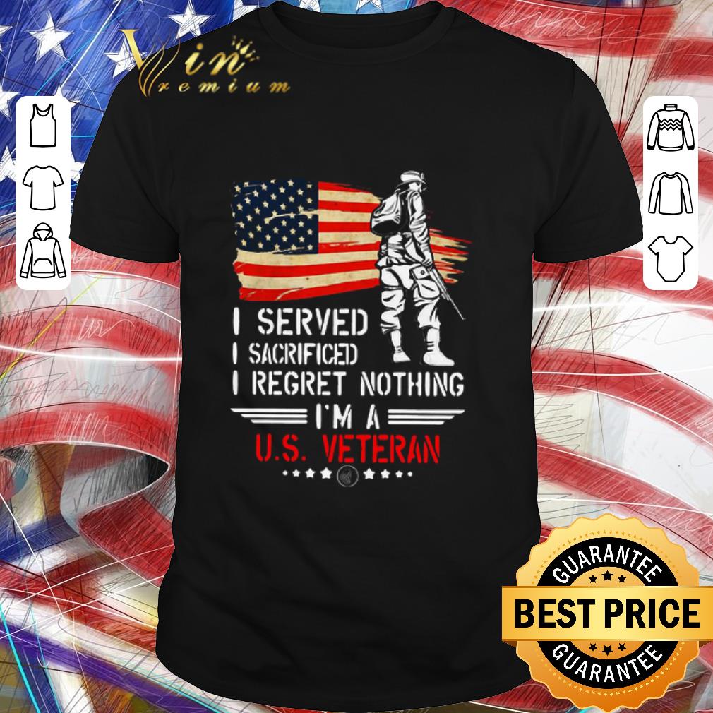 Pretty I Served I Sacrificed I Regret Nothing I’m A Us Veteran shirt 6