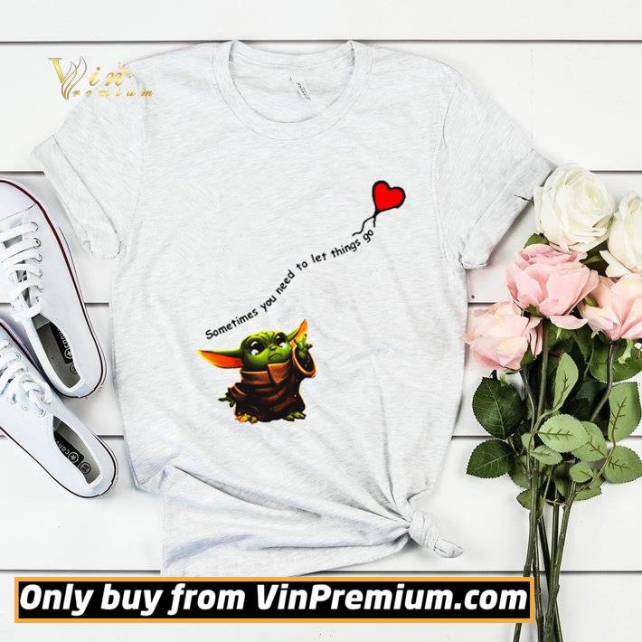 Baby Yoda sometimes You need to let things go heart shirt sweater