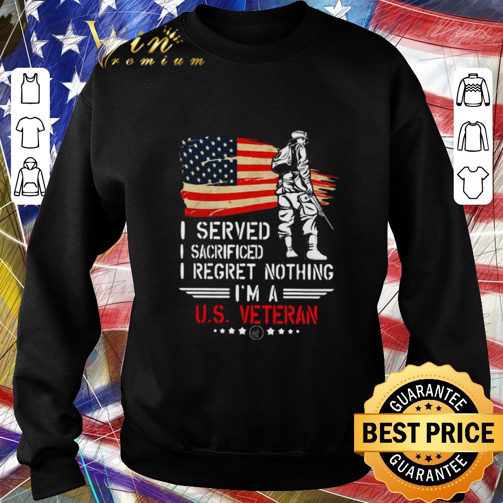 Pretty I Served I Sacrificed I Regret Nothing I’m A Us Veteran shirt