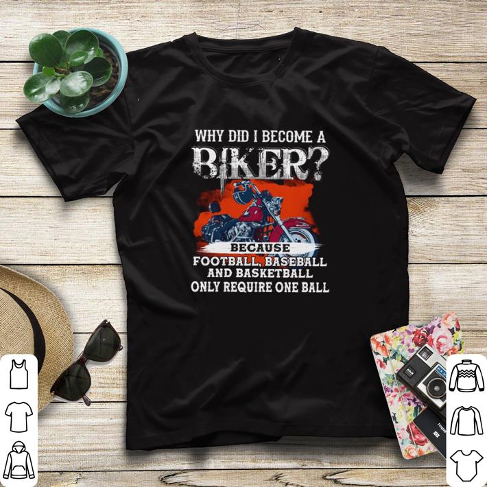 Original Why did I become a biker because football baseball and basketball shirt sweater 7 Original Why did I become a biker because football baseball and basketball shirt sweater