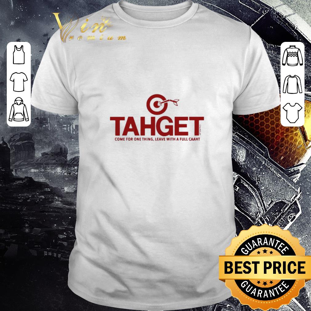 Nice Tahget Come For One Thing Leave With A Full Caaht shirt 7